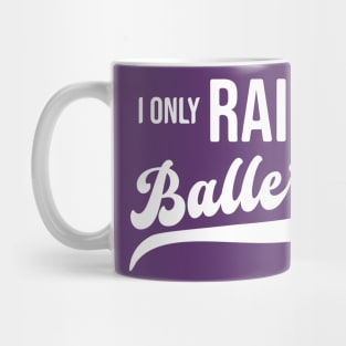 I Only Raise Ballers Mug